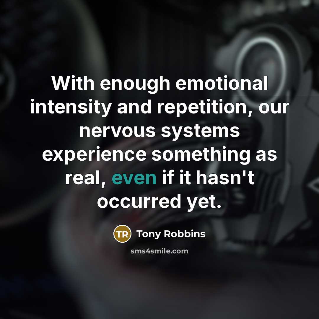 “With enough emotional intensity and repetition, our nervous systems experience…” quote by Tony Robbins