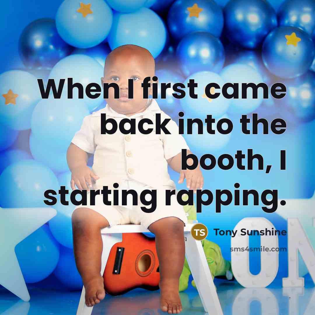 “When I first came back into the booth, I starting rapping.” quote by Tony Sunshine
