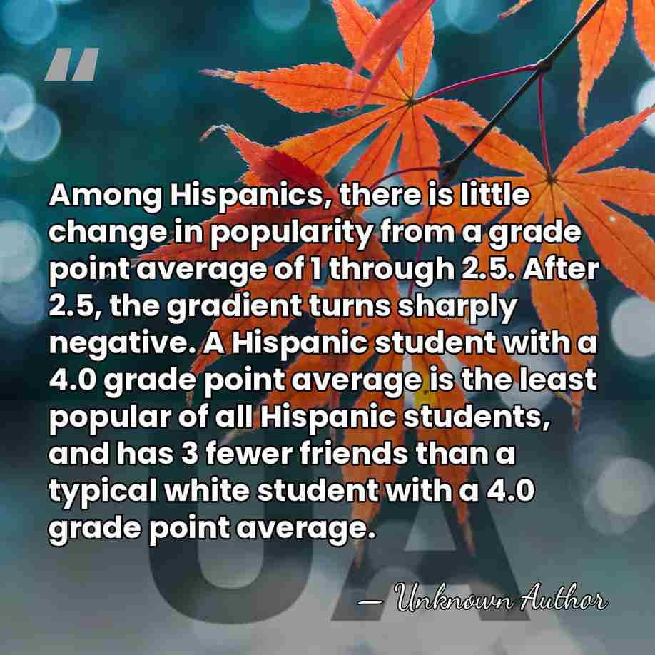 Among Hispanics, there is little change in popularity from a grade point&hellip; - Unknown Author
