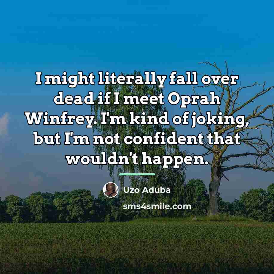 “I might literally fall over dead if I meet Oprah…” quote by Uzo Aduba