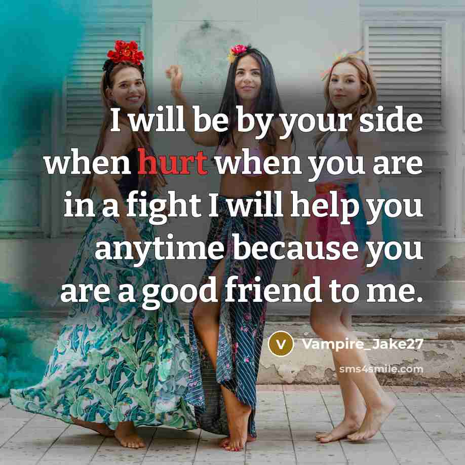 “I will be by your side when hurt when you are in a fight I will help you anytime because you are a good friend to me.” quote by Vampire_Jake27