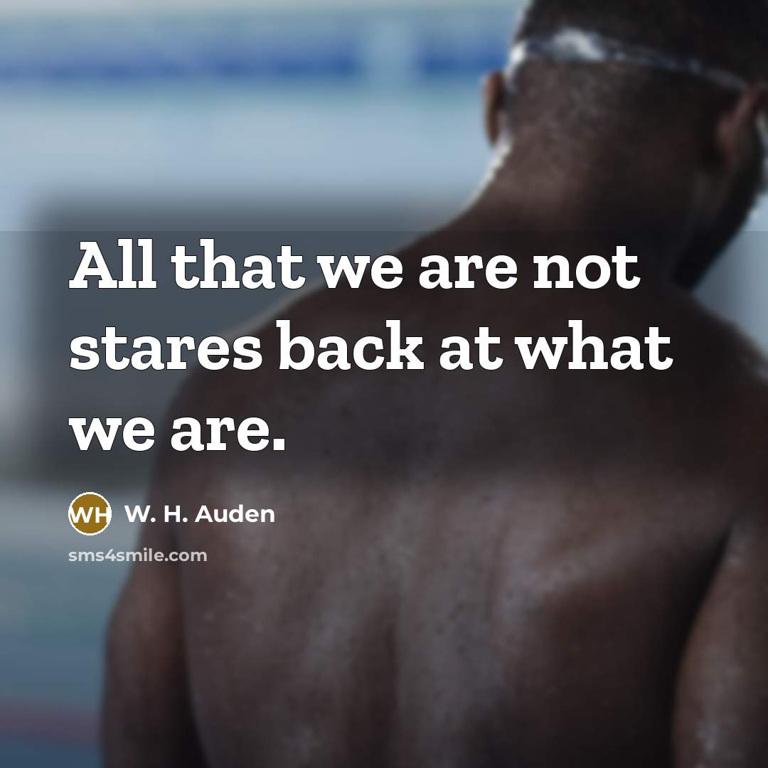 “All that we are not stares back at what we…” quote by W. H. Auden