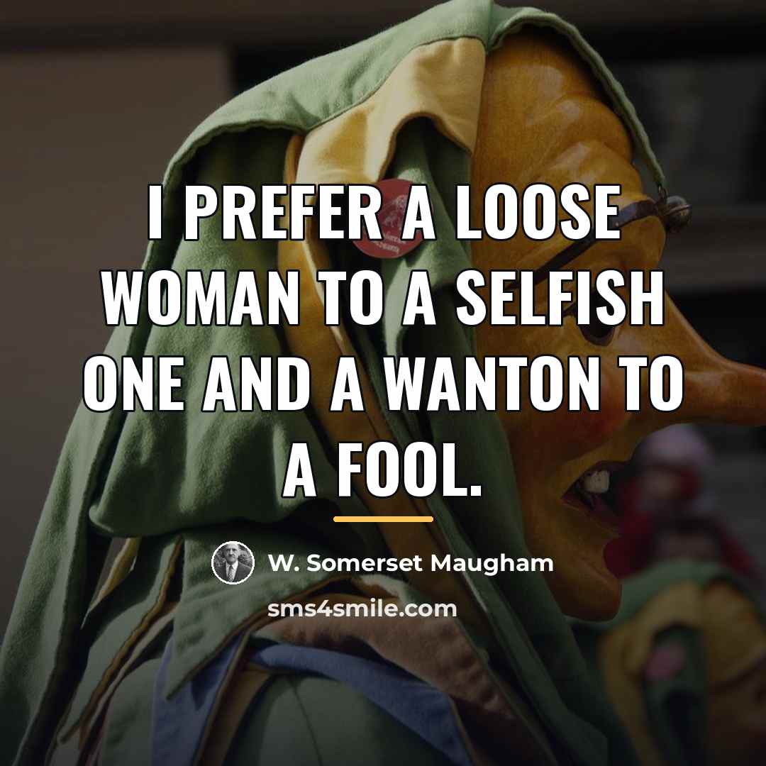 “I prefer a loose woman to a selfish one and…” quote by W. Somerset Maugham