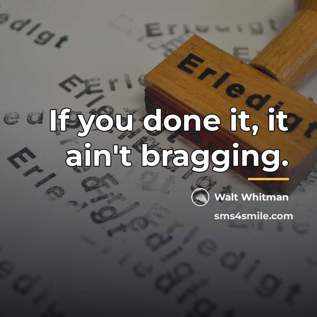 “If you done it, it ain't bragging.…” quote by Walt Whitman