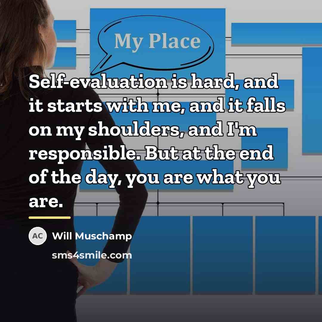 “Self-evaluation is hard, and it starts with me, and it…” quote by Will Muschamp