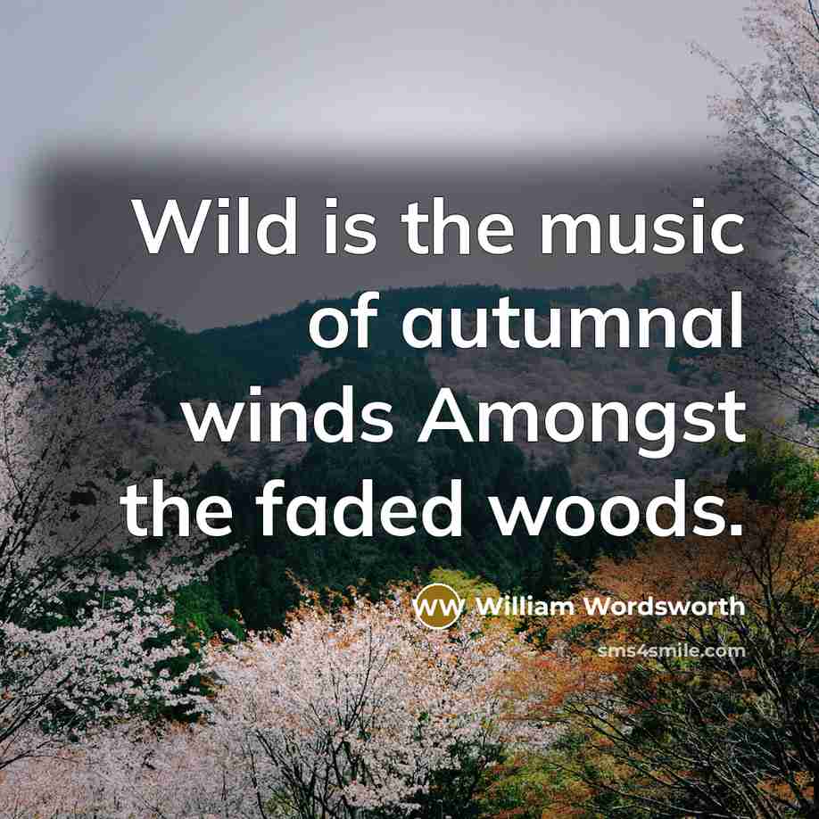 “Wild is the music of autumnal winds Amongst the faded…” quote by William Wordsworth