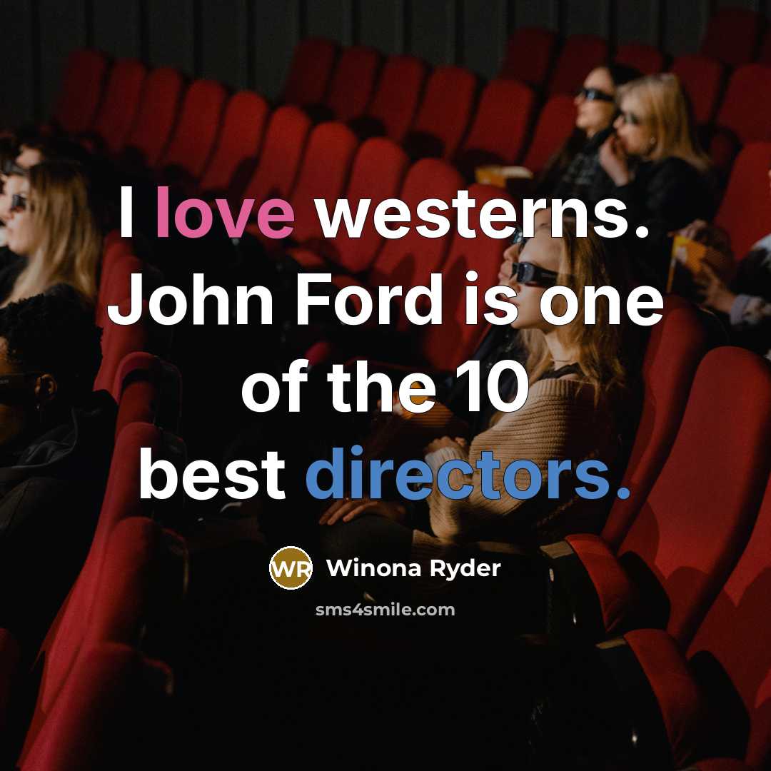 “I love westerns. John Ford is one of the 10…” quote by Winona Ryder