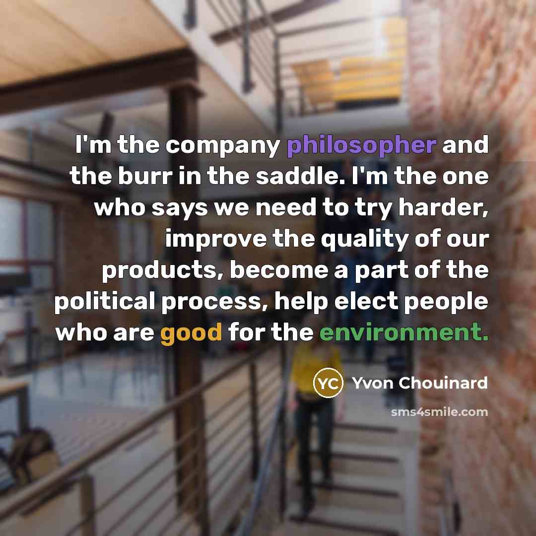 “I'm the company philosopher and the burr in the saddle.…” quote by Yvon Chouinard