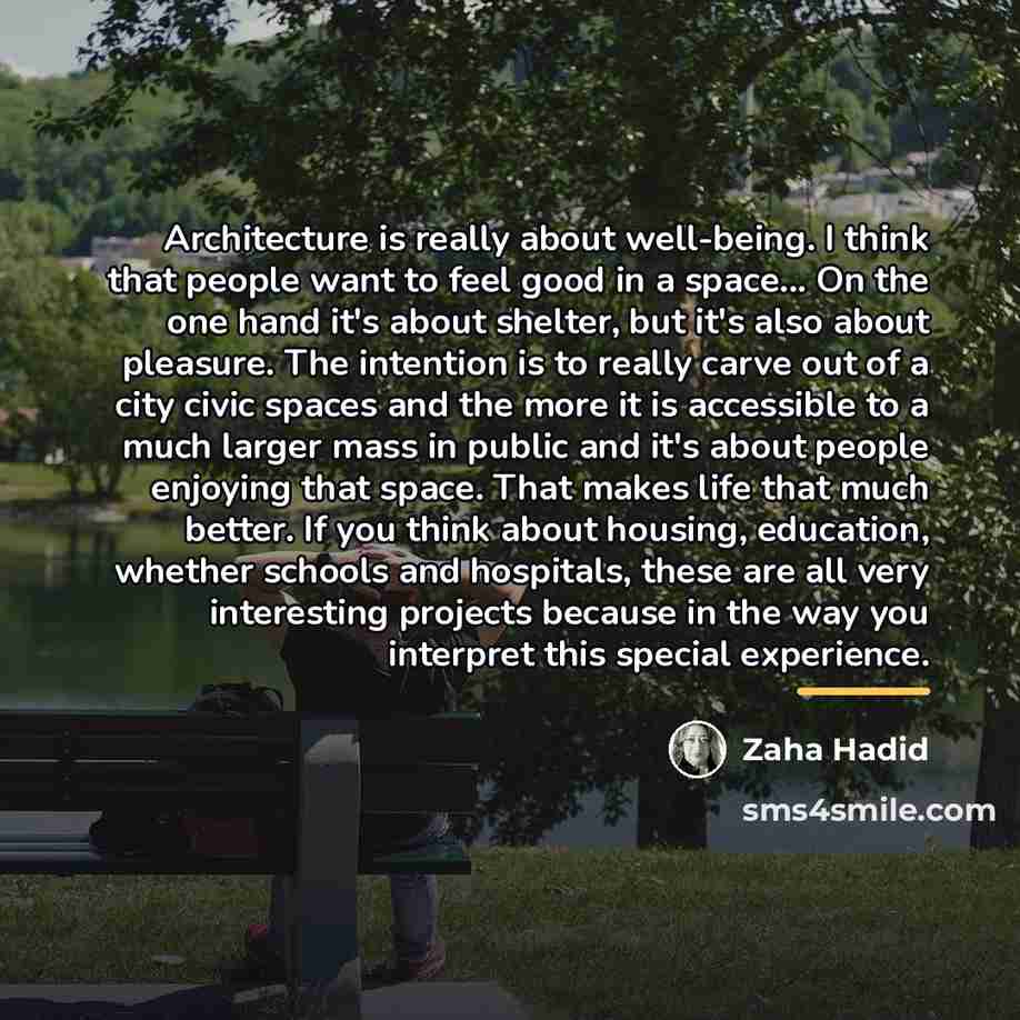 “Architecture is really about well-being. I think that people want…” quote by Zaha Hadid