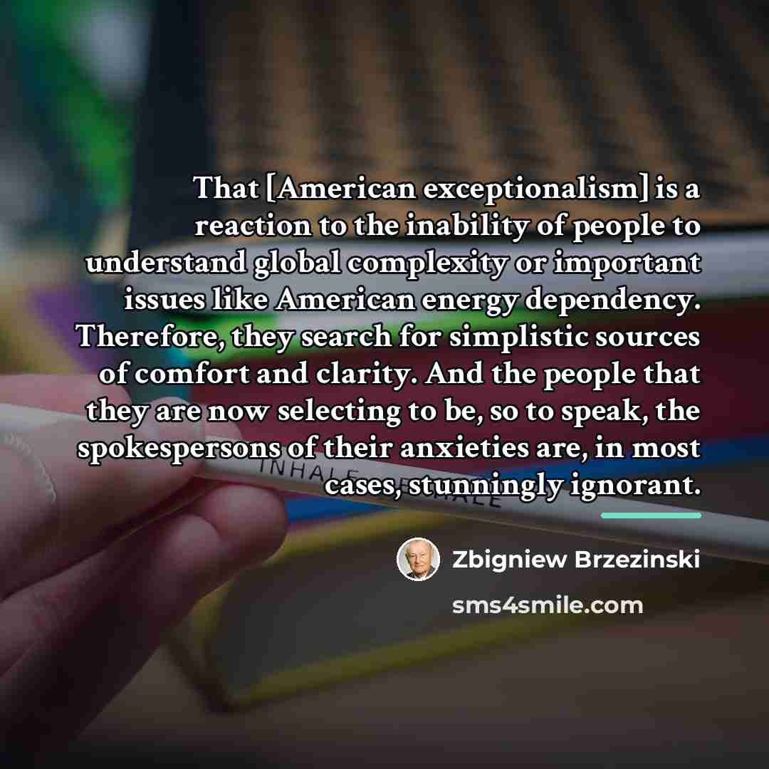 “That [American exceptionalism] is a reaction to the inability of…” quote by Zbigniew Brzezinski