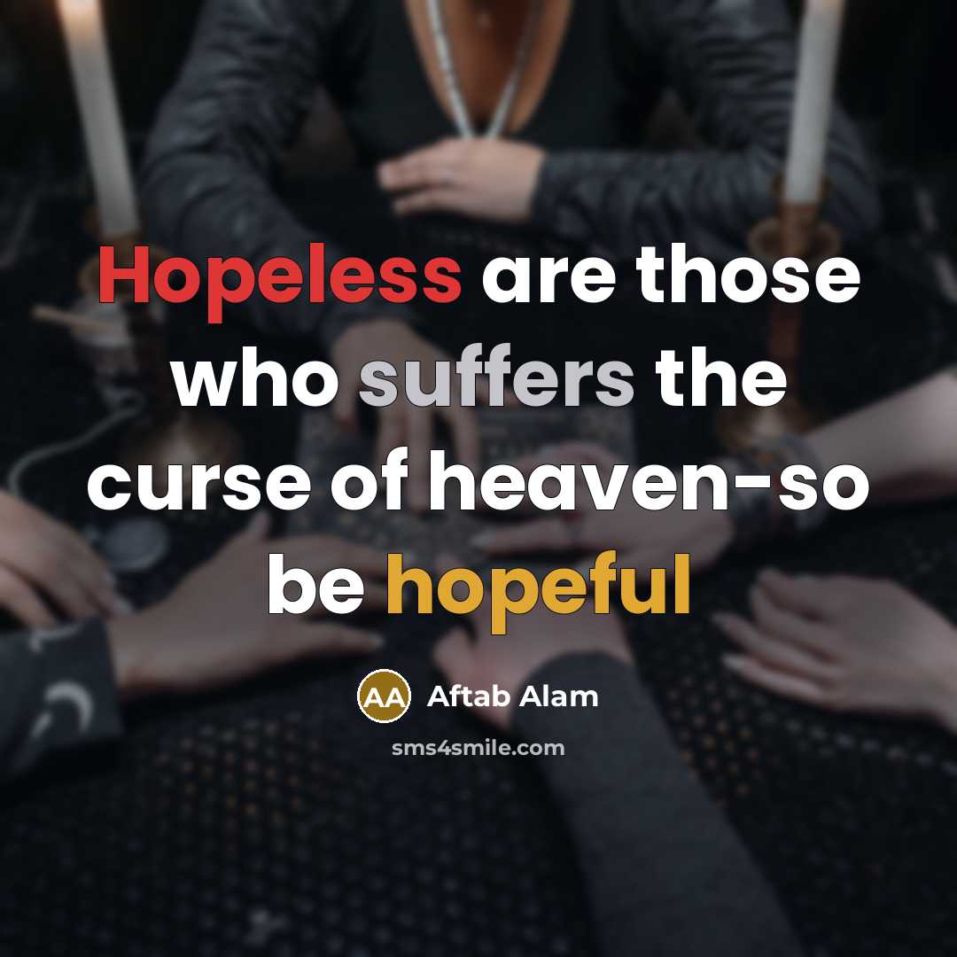 “Hopeless are those who suffers the curse of heaven-so be…” quote by Aftab Alam