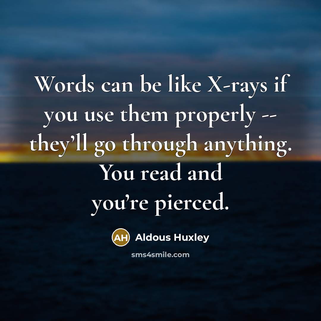 “Words can be like X-rays if you use them properly…” quote by Aldous Huxley