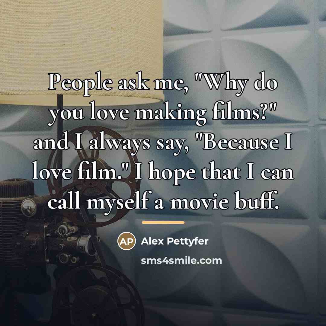 “People ask me, "Why do you love making films?" and…” quote by Alex Pettyfer