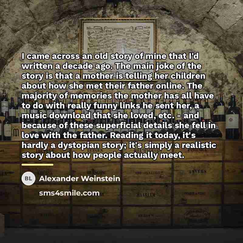 “I came across an old story of mine that I'd…” quote by Alexander Weinstein