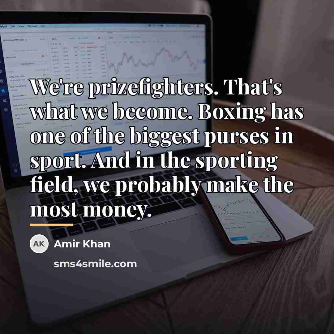 “We're prizefighters. That's what we become. Boxing has one of…” quote by Amir Khan