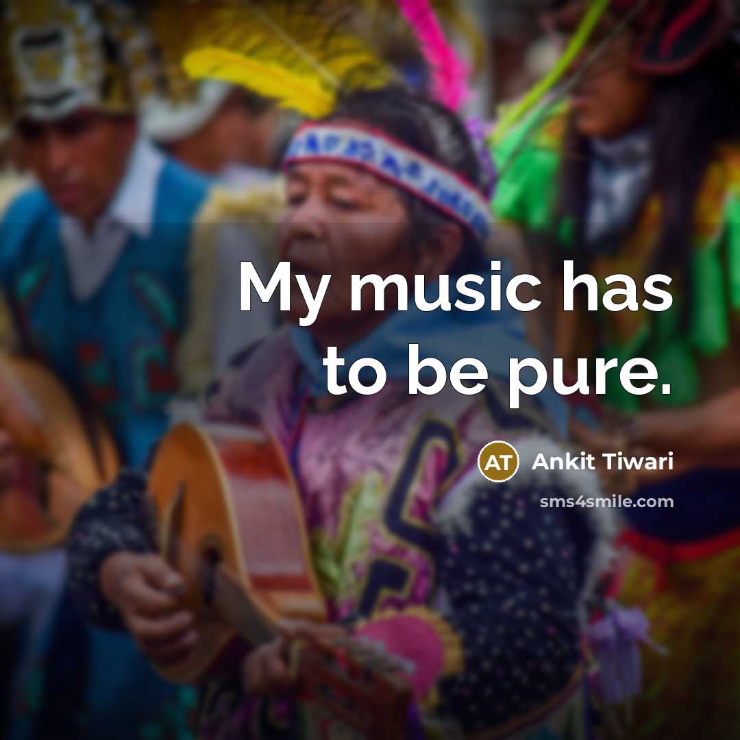 “My music has to be pure.…” quote by Ankit Tiwari