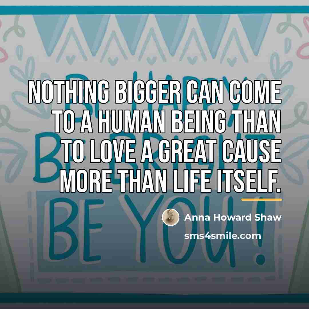 “Nothing bigger can come to a human being than to…” quote by Anna Howard Shaw