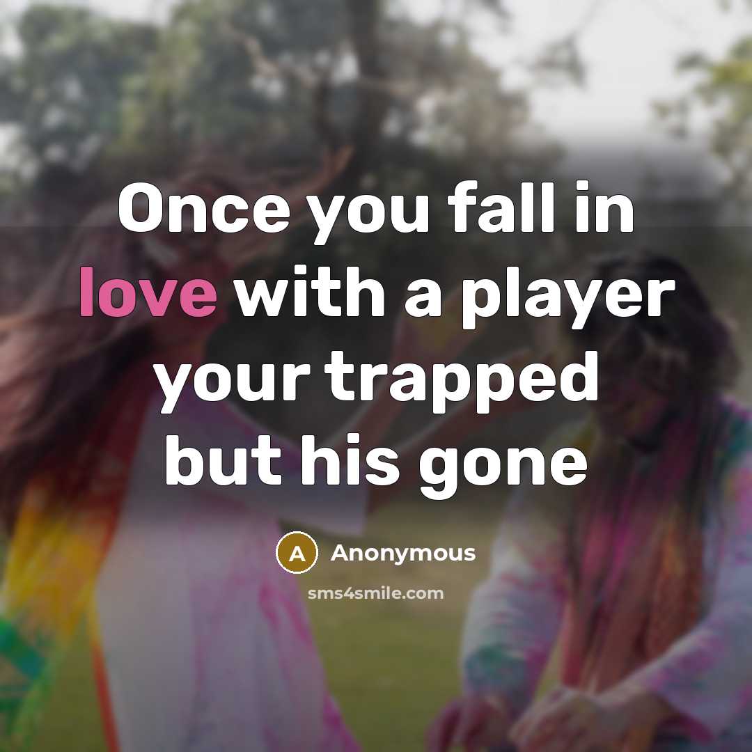 “Once you fall in love with a player your trapped…” quote by Anonymous