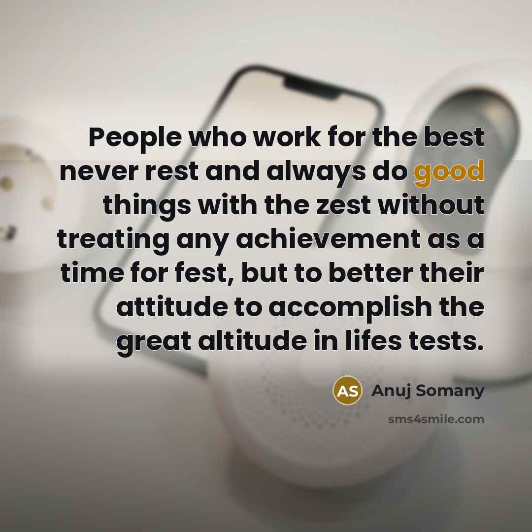 “People who work for the best never rest and always…” quote by Anuj Somany