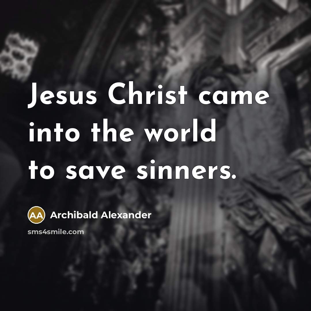 “Jesus Christ came into the world to save sinners.…” quote by Archibald Alexander