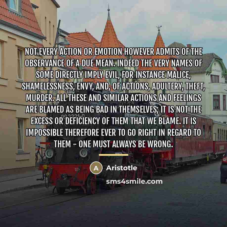 “Not every action or emotion however admits of the observance…” quote by Aristotle