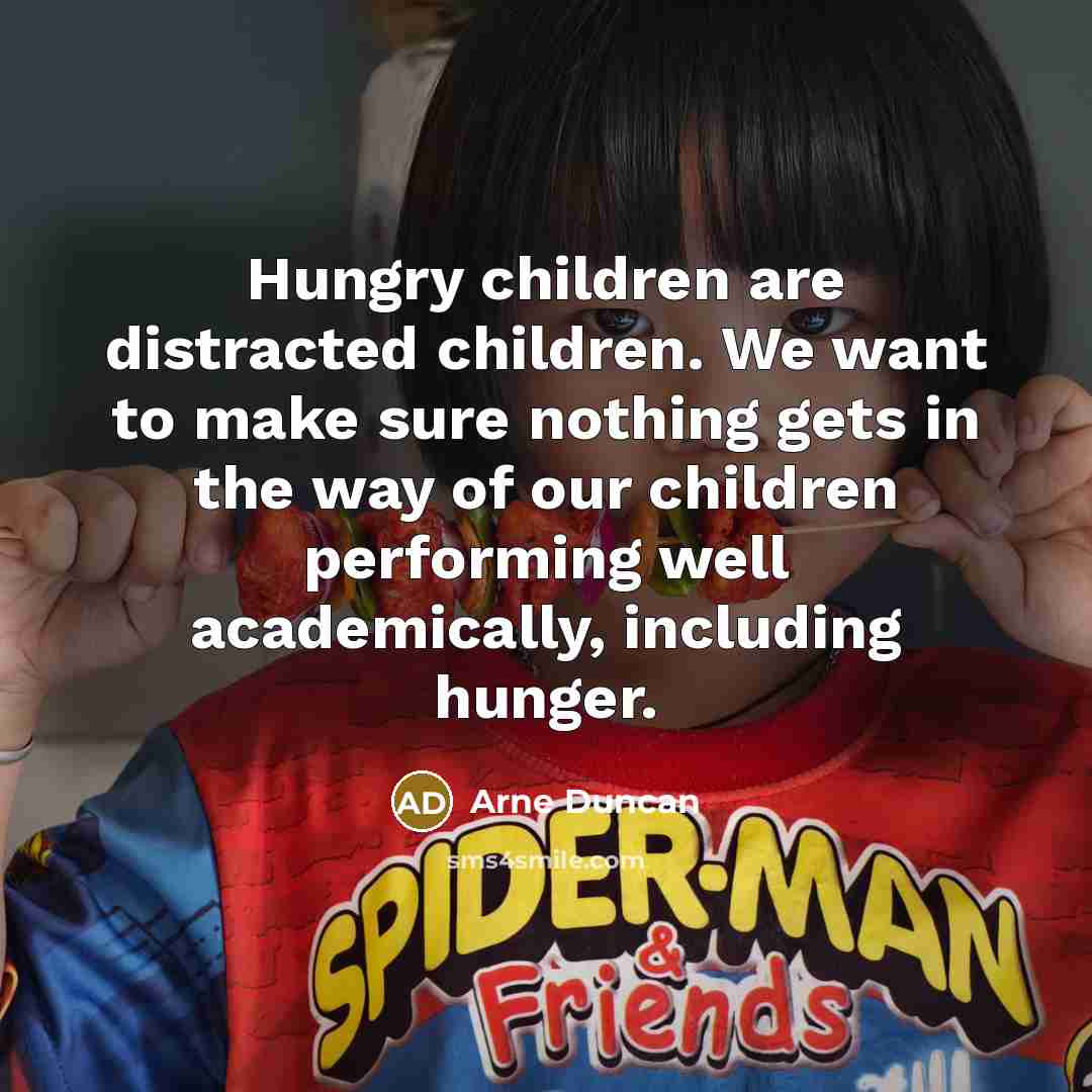 “Hungry children are distracted children. We want to make sure…” quote by Arne Duncan