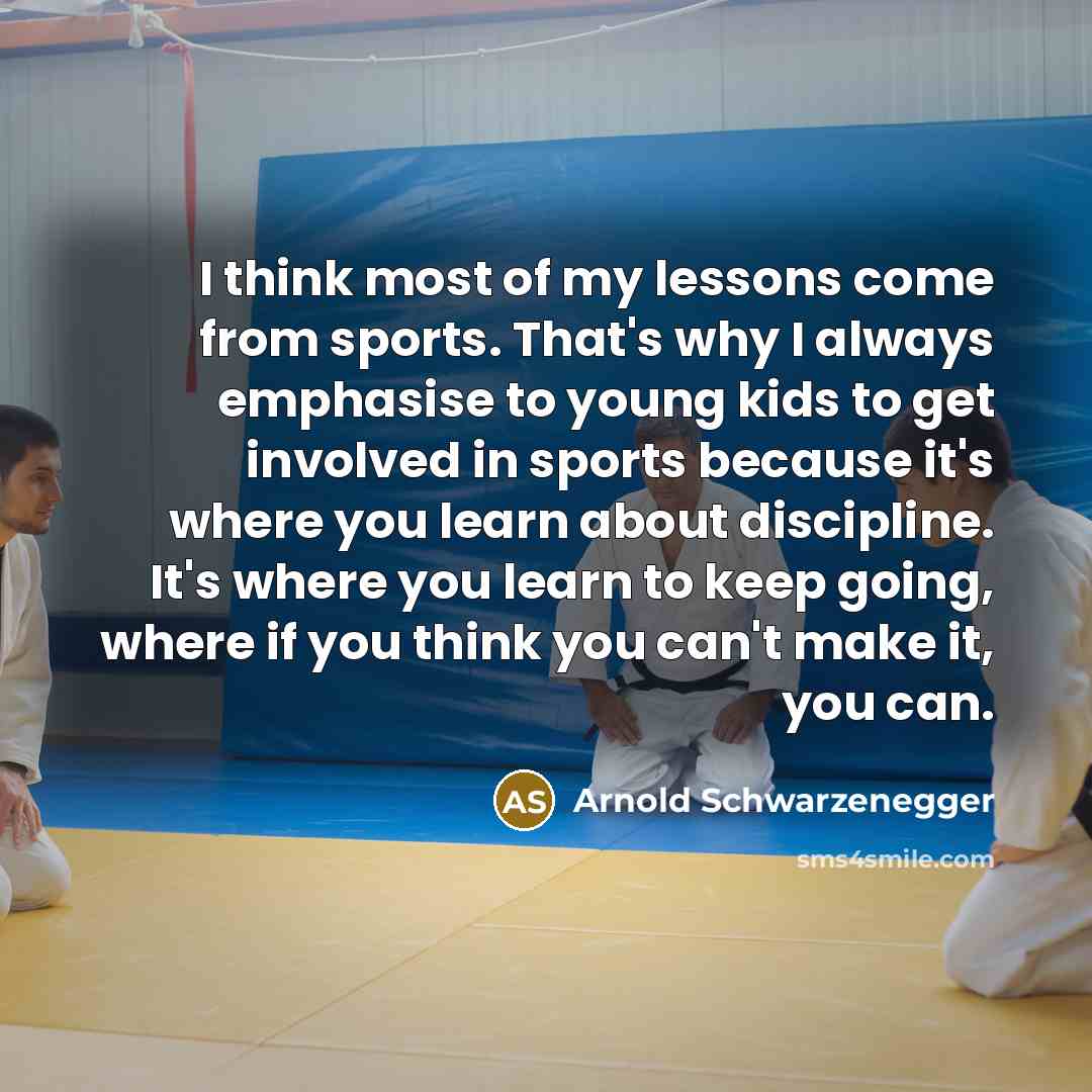 “I think most of my lessons come from sports. That's…” quote by Arnold Schwarzenegger