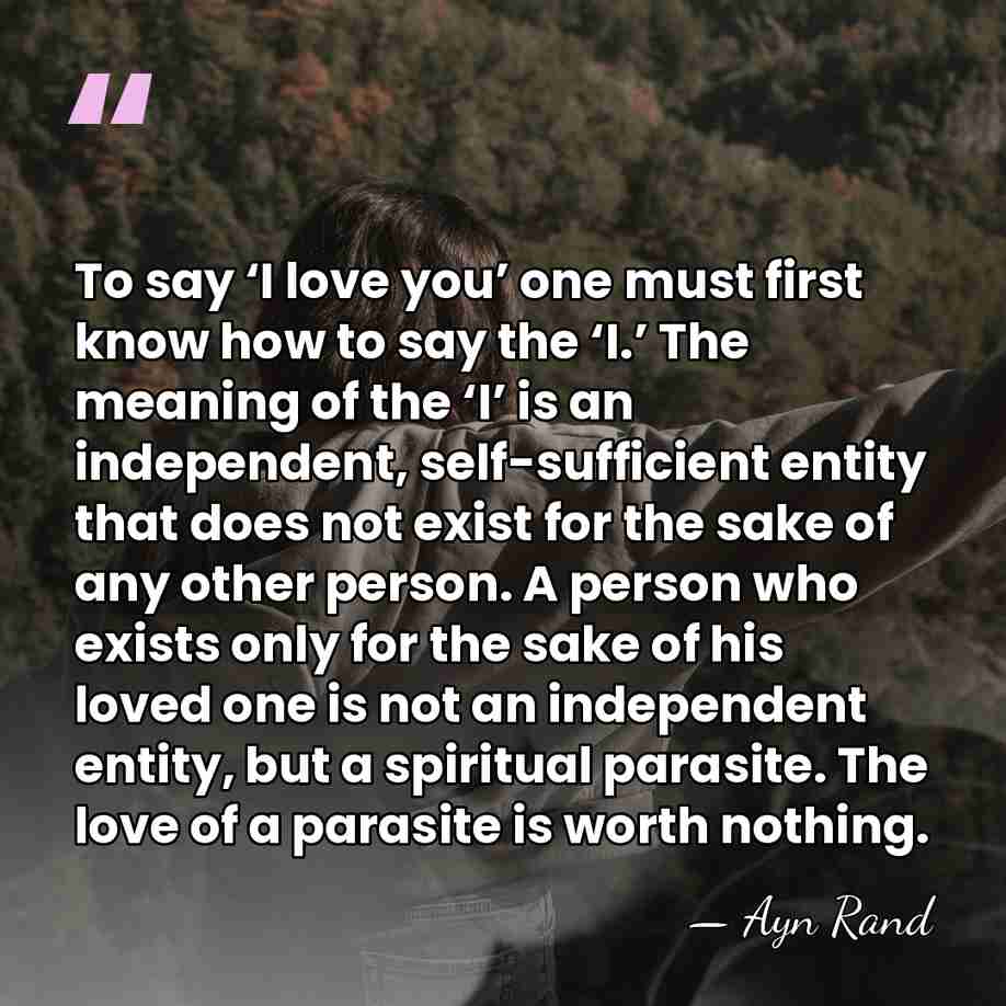 To say ‘I love you’ one must first know how to say&hellip; - Ayn Rand