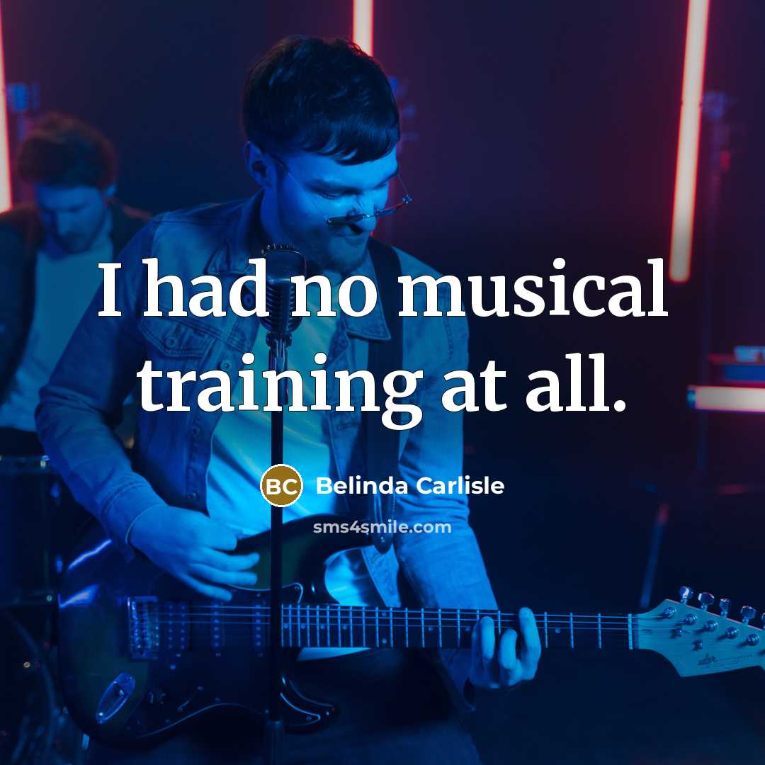 “I had no musical training at all.…” quote by Belinda Carlisle