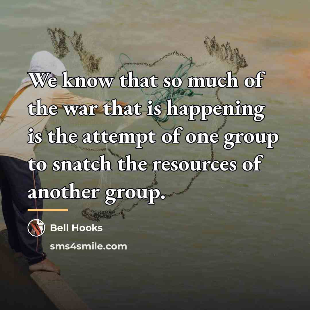 “We know that so much of the war that is…” quote by Bell Hooks