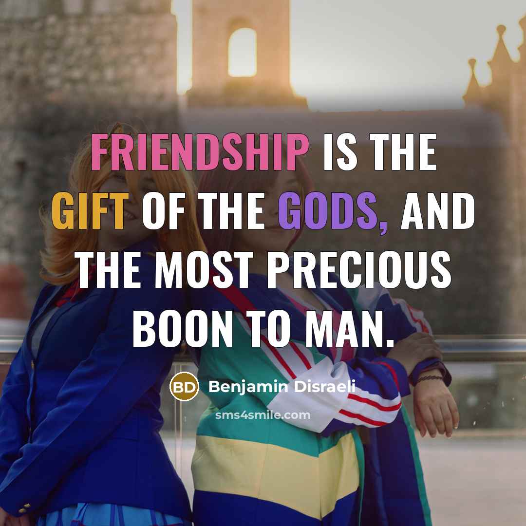“Friendship is the gift of the gods, and the most…” quote by Benjamin Disraeli