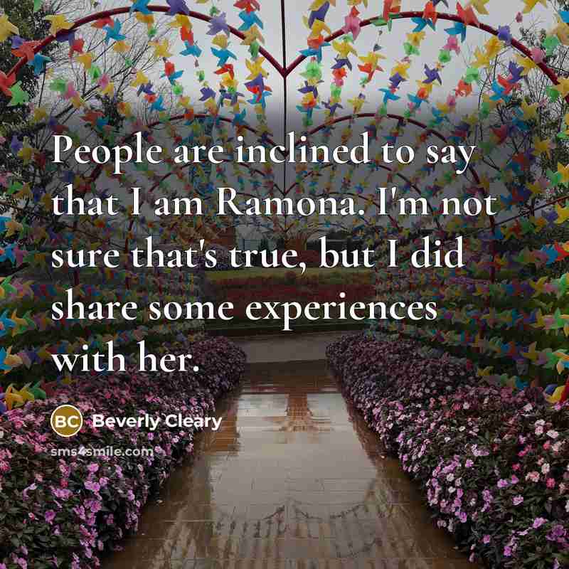 “People are inclined to say that I am Ramona. I'm…” quote by Beverly Cleary