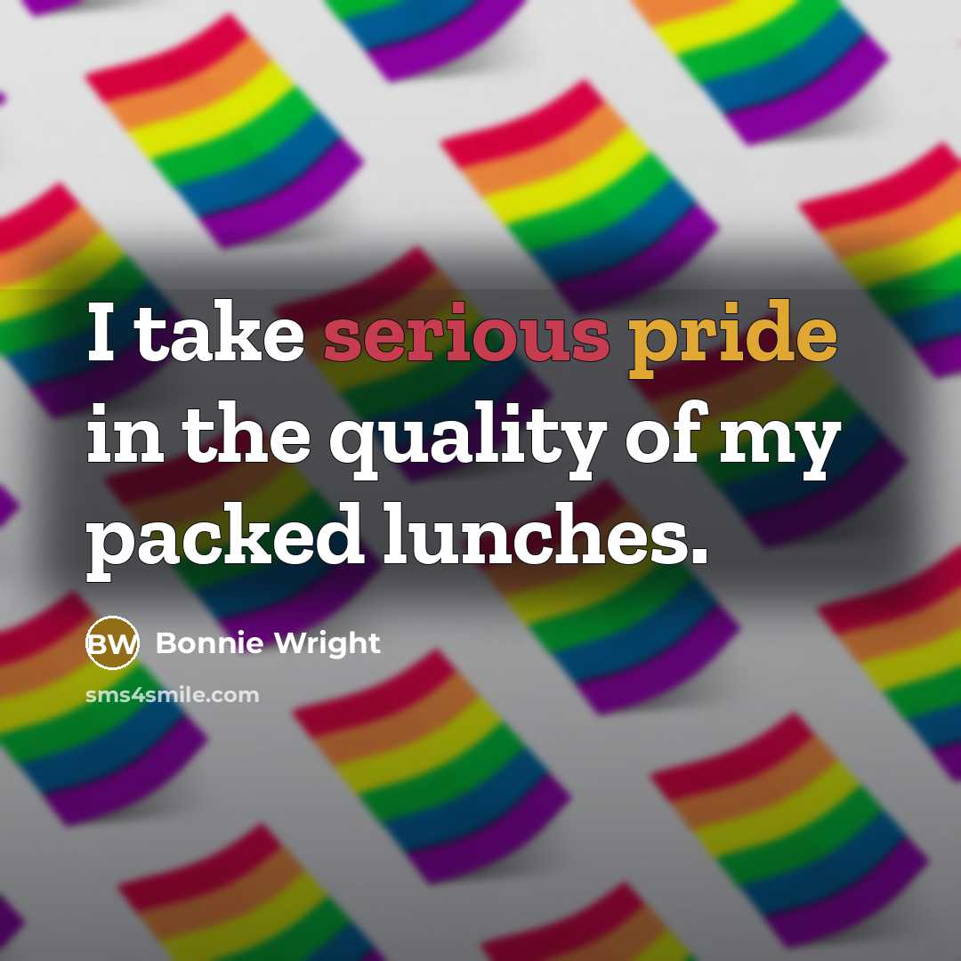 “I take serious pride in the quality of my packed lunches.” quote by Bonnie Wright