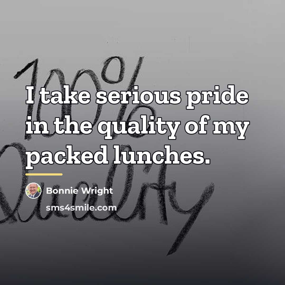 “I take serious pride in the quality of my packed…” quote by Bonnie Wright
