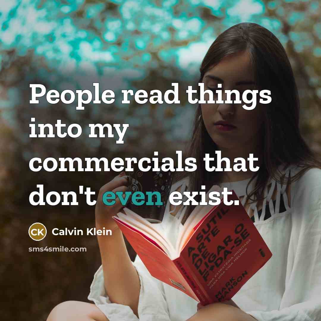 “People read things into my commercials that don't even exist.…” quote by Calvin Klein