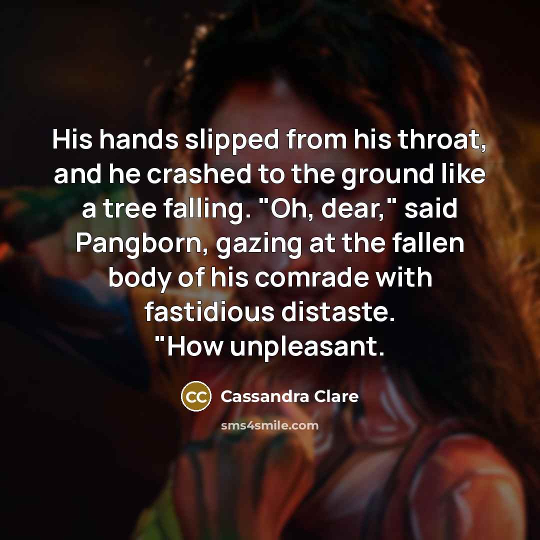 “His hands slipped from his throat, and he crashed to…” quote by Cassandra Clare