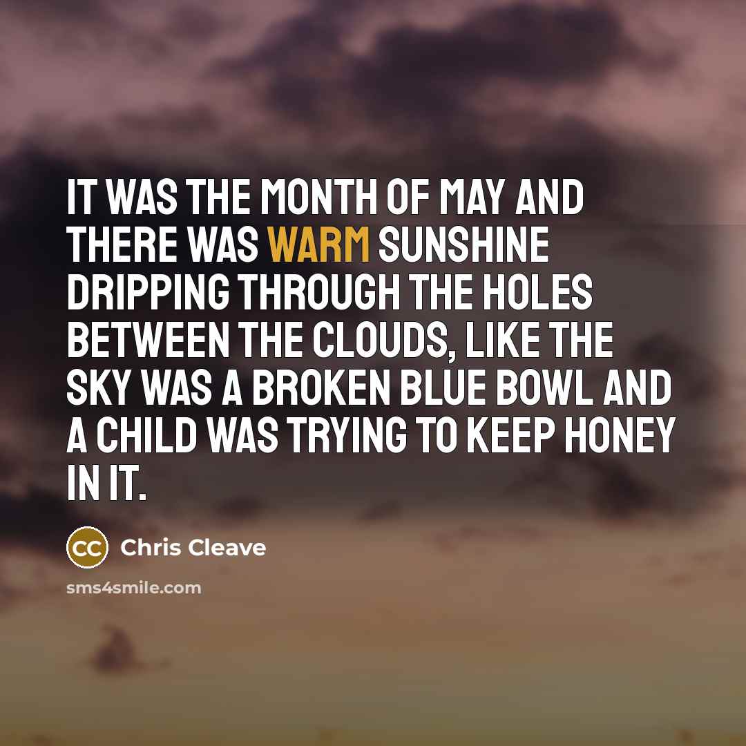 “It was the month of May and there was warm…” quote by Chris Cleave