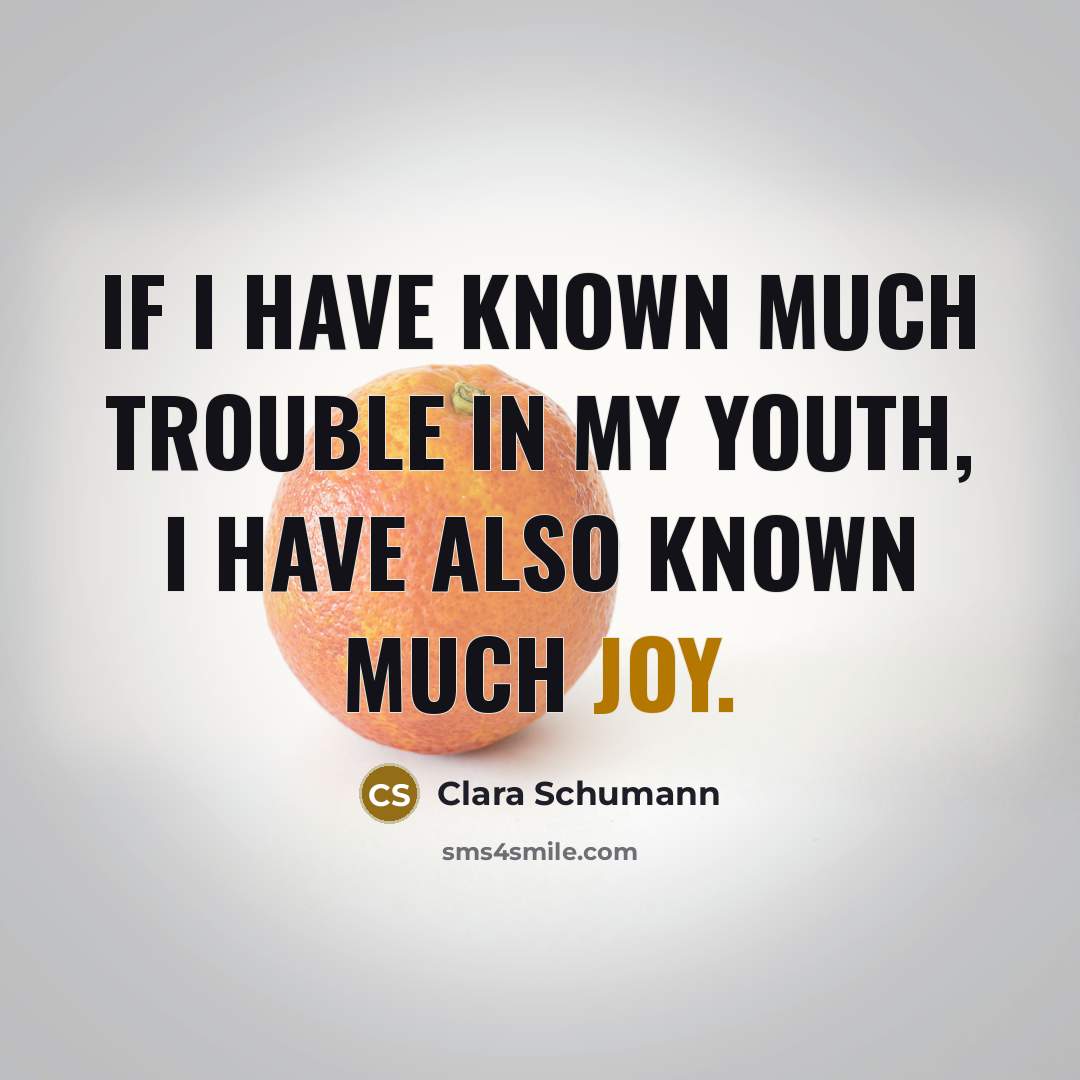 “If I have known much trouble in my youth, I…” quote by Clara Schumann