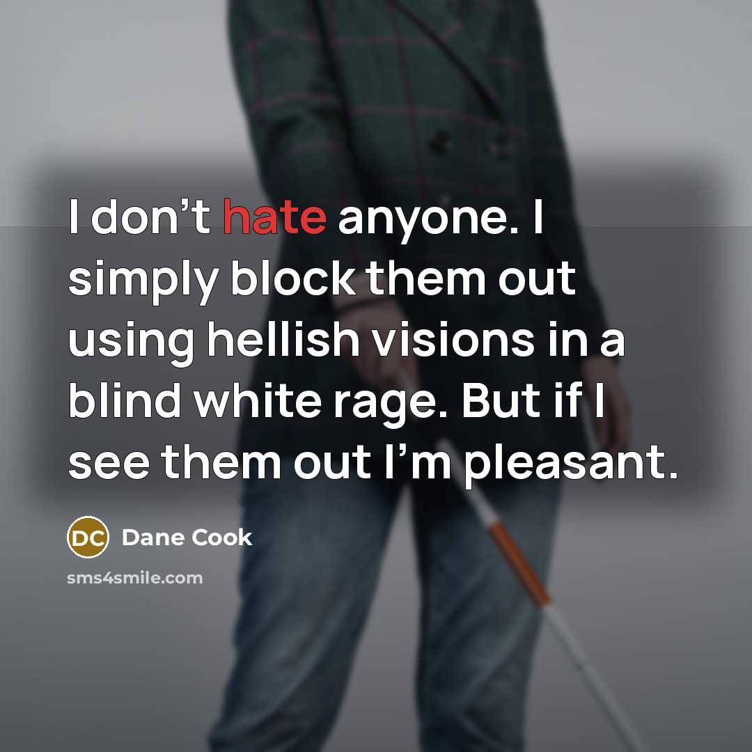 “I don't hate anyone. I simply block them out using…” quote by Dane Cook