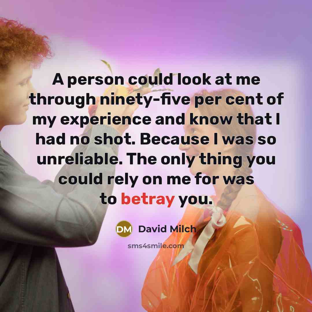 “A person could look at me through ninety-five per cent…” quote by David Milch