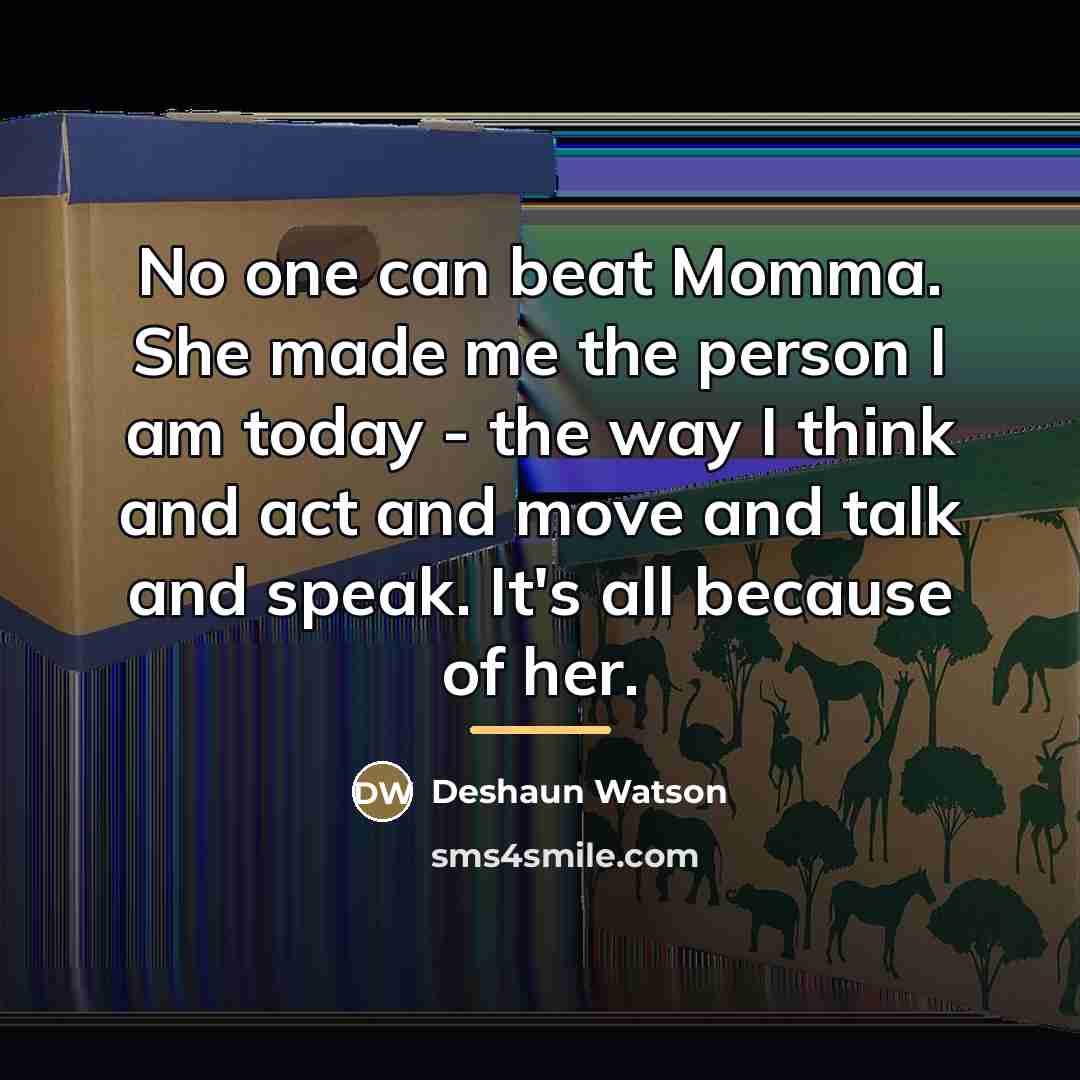 “No one can beat Momma. She made me the person…” quote by Deshaun Watson