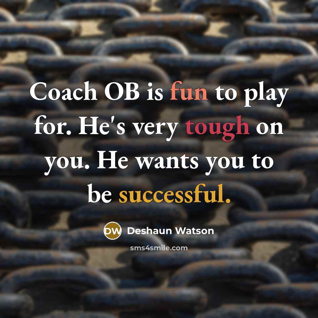 “Coach OB is fun to play for. He's very tough…” quote by Deshaun Watson