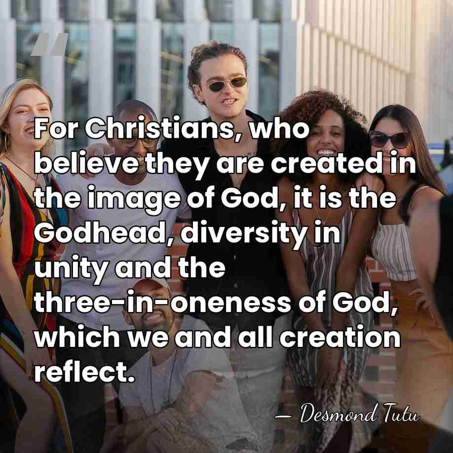 For Christians, who believe they are created in the image of God,&hellip; - Desmond Tutu