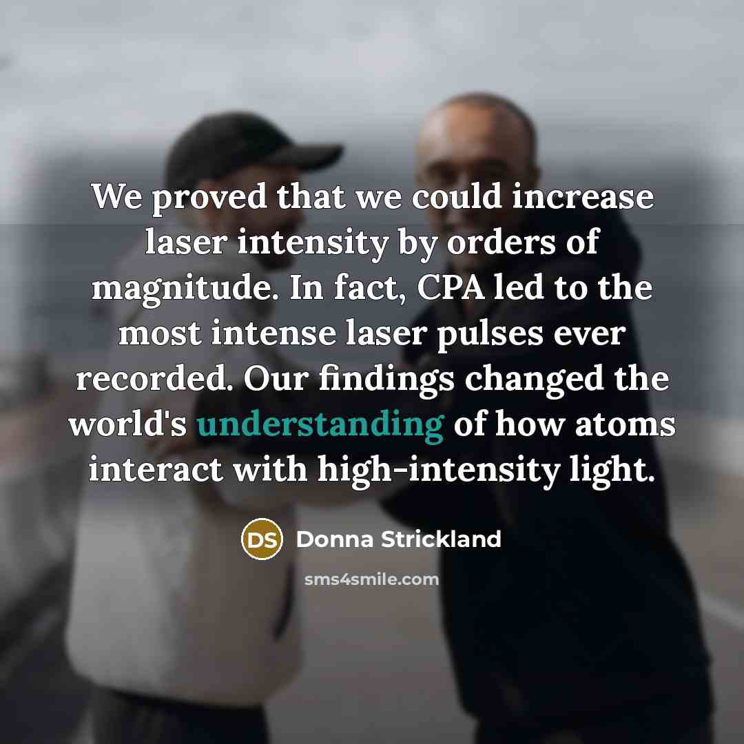 “We proved that we could increase laser intensity by orders…” quote by Donna Strickland