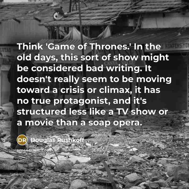 “Think 'Game of Thrones.' In the old days, this sort…” quote by Douglas Rushkoff