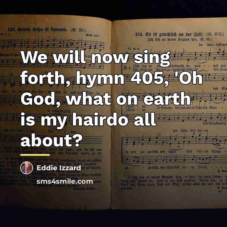 “We will now sing forth, hymn 405, 'Oh God, what…” quote by Eddie Izzard