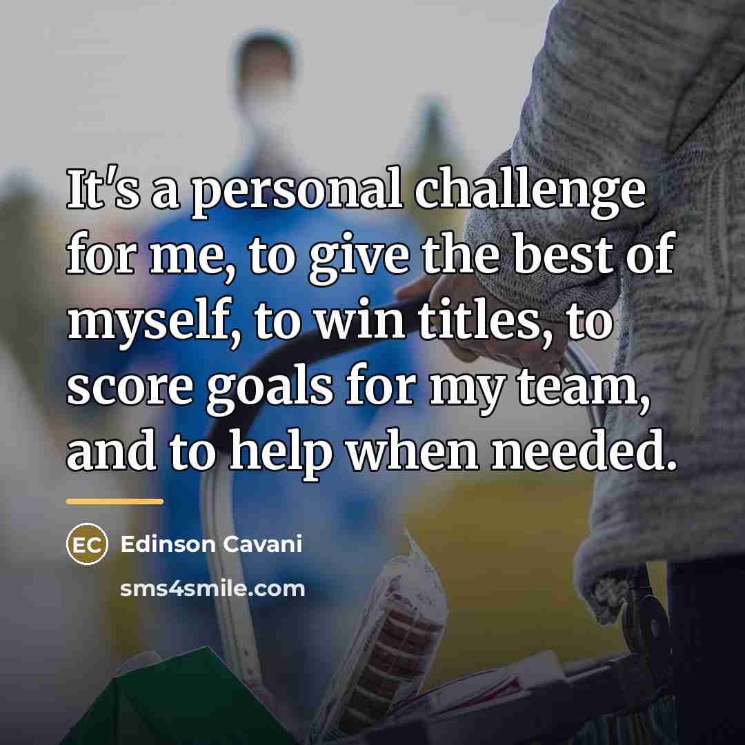“It's a personal challenge for me, to give the best…” quote by Edinson Cavani