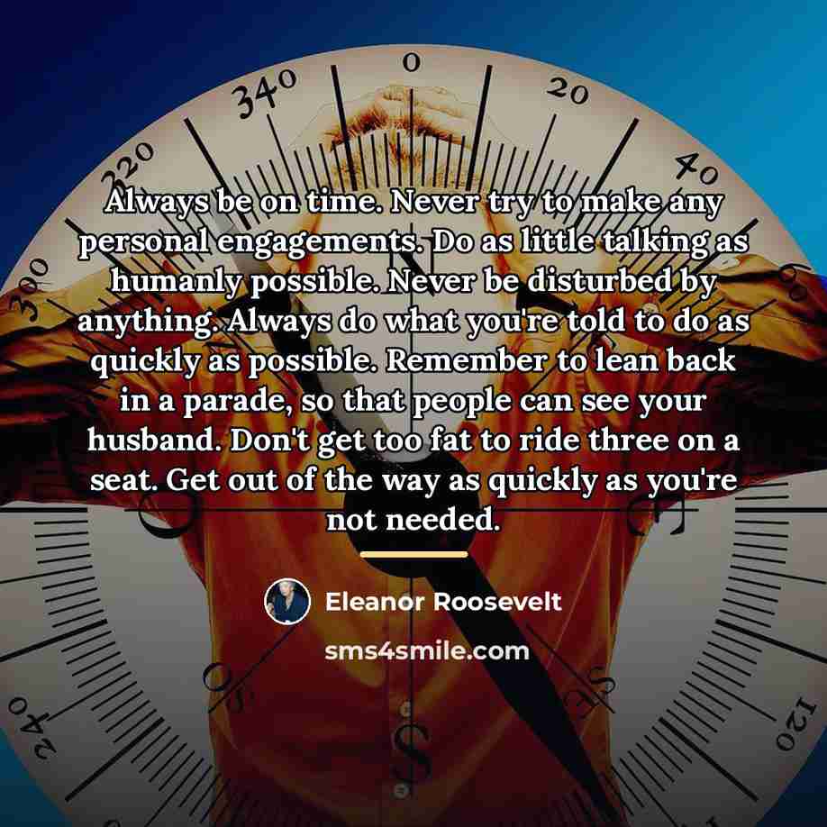 “Always be on time. Never try to make any personal…” quote by Eleanor Roosevelt