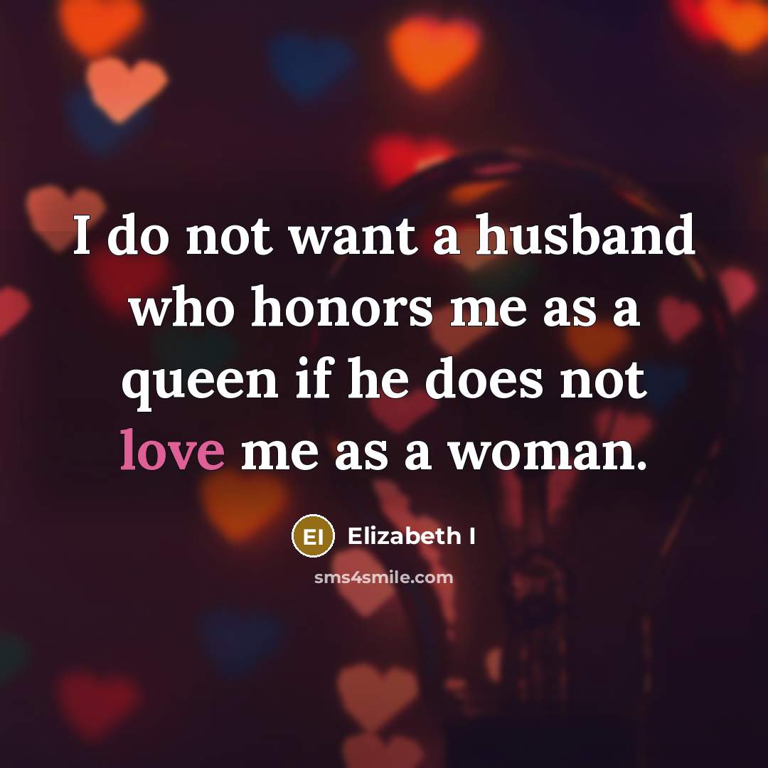 “I do not want a husband who honors me as…” quote by Elizabeth I