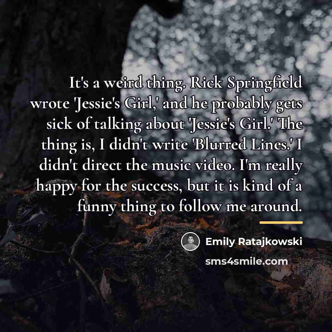 “It's a weird thing. Rick Springfield wrote 'Jessie's Girl,' and…” quote by Emily Ratajkowski